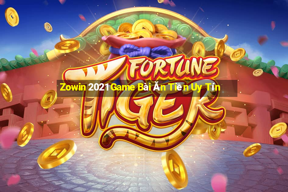 Zowin 2021 Game Bài Ăn Tiền Uy Tín