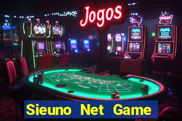 Sieuno Net Game The Bài Hay Nhất 2021