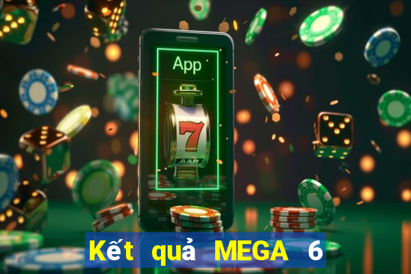 Kết quả MEGA 6 45 hôm nay