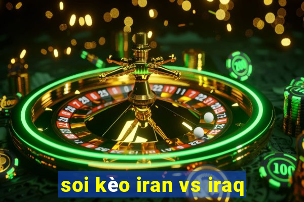 soi kèo iran vs iraq