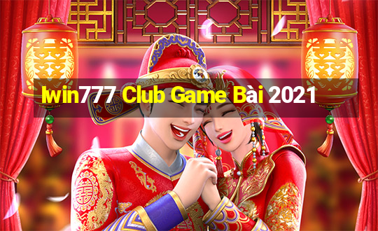 Iwin777 Club Game Bài 2021