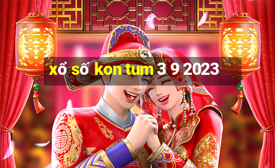 xổ số kon tum 3 9 2023