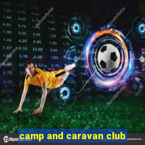 camp and caravan club