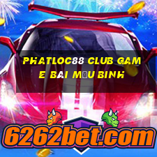 Phatloc88 Club Game Bài Mậu Binh