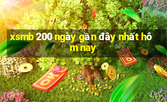 xsmb 200 ngày gần đây nhất hôm nay