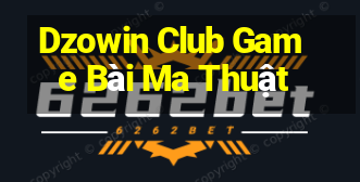 Dzowin Club Game Bài Ma Thuật