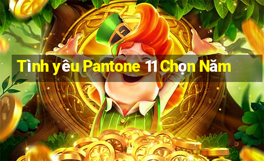 Tình yêu Pantone 11 Chọn Năm