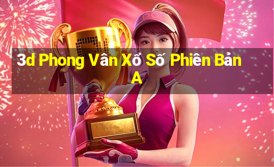 3d Phong Vân Xổ Số Phiên Bản A