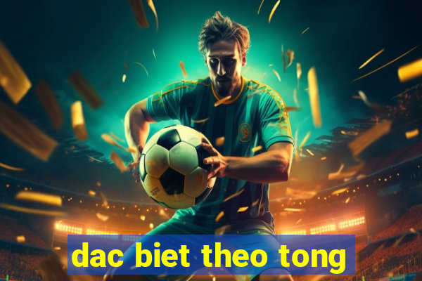 dac biet theo tong