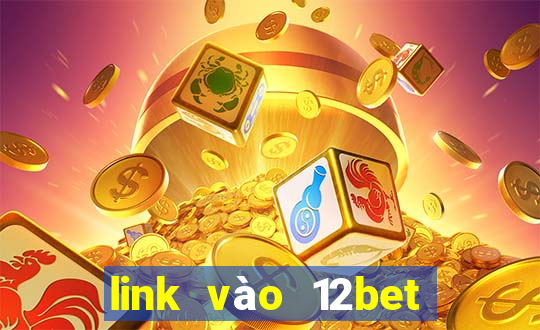 link vào 12bet mới nhất khi 12bet com bị chặn