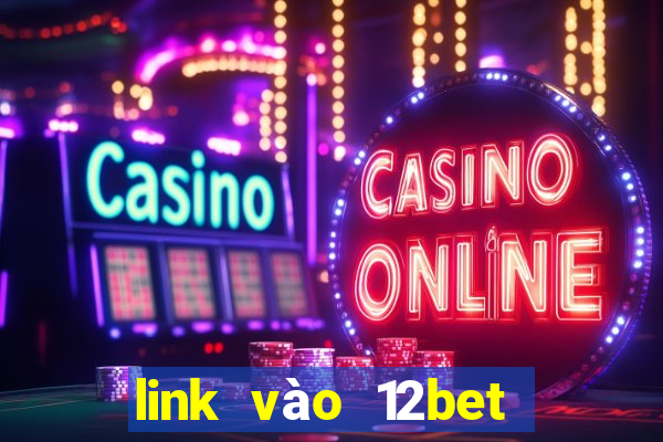 link vào 12bet mới nhất khi 12bet com bị chặn