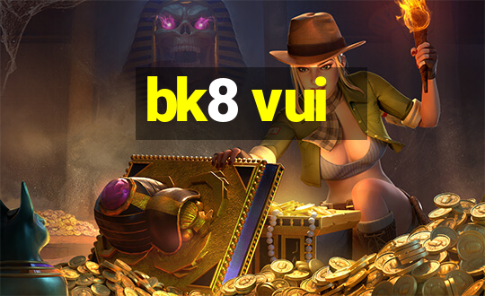 bk8 vui