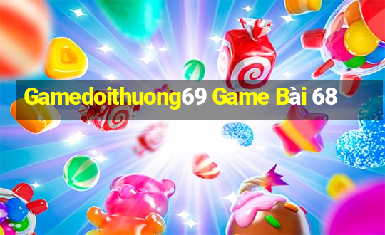 Gamedoithuong69 Game Bài 68