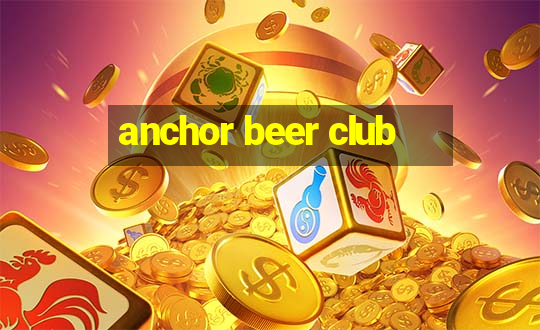 anchor beer club