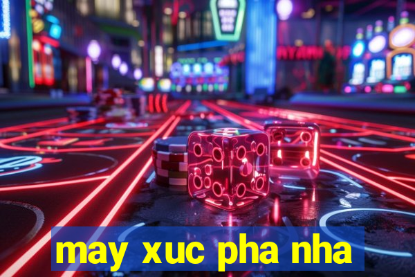 may xuc pha nha