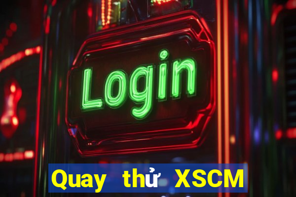 Quay thử XSCM ngày 25