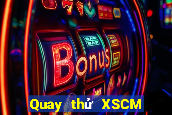 Quay thử XSCM ngày 25