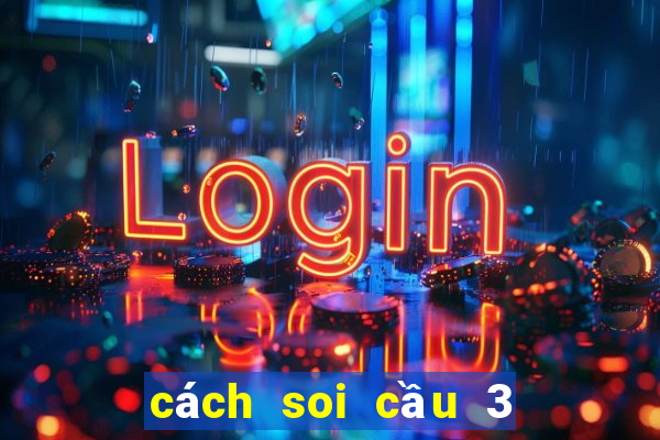 cách soi cầu 3 càng miền bắc