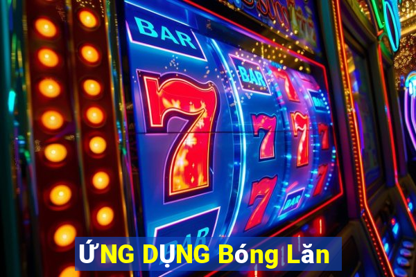 ỨNG DỤNG Bóng Lăn