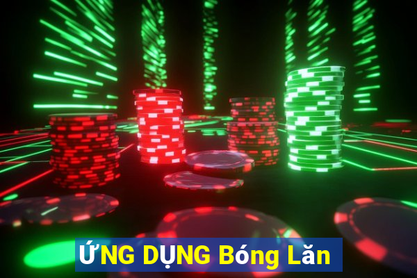 ỨNG DỤNG Bóng Lăn