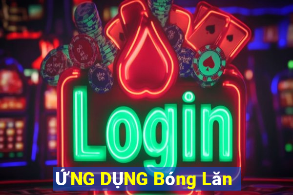 ỨNG DỤNG Bóng Lăn