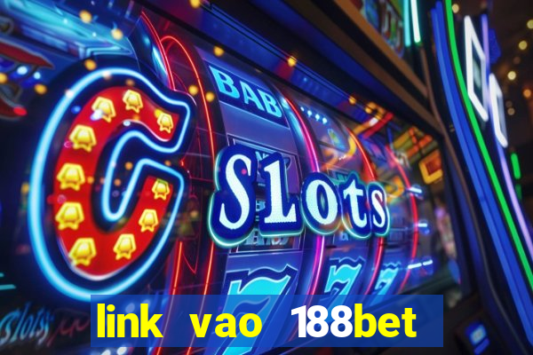 link vao 188bet moi nhat zokb