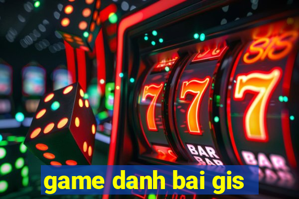 game danh bai gis