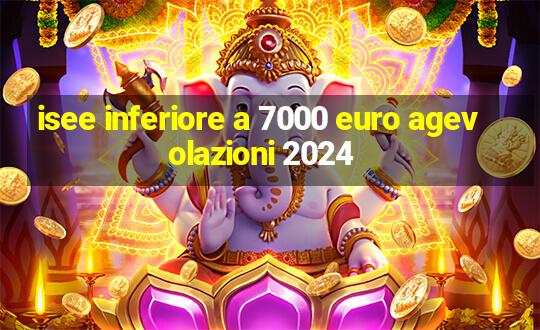 isee inferiore a 7000 euro agevolazioni 2024