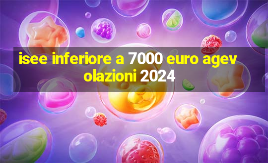 isee inferiore a 7000 euro agevolazioni 2024