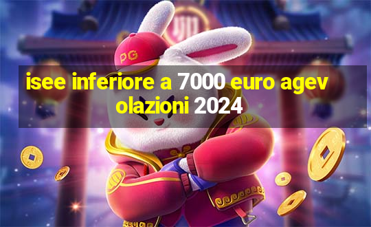 isee inferiore a 7000 euro agevolazioni 2024