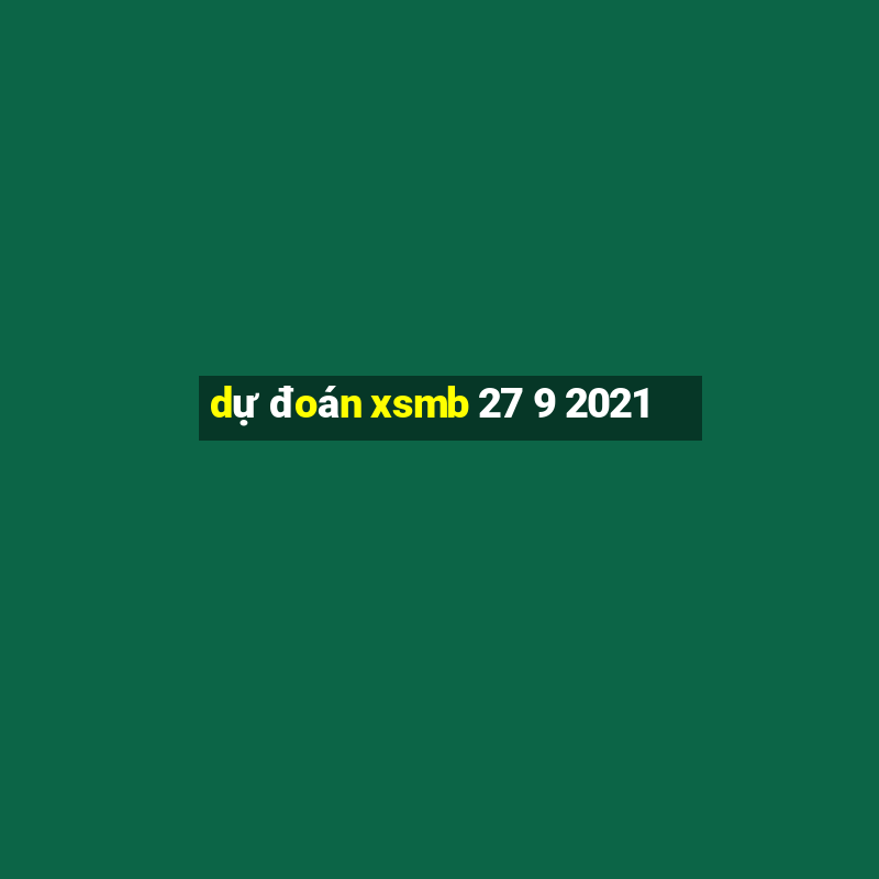 dự đoán xsmb 27 9 2021