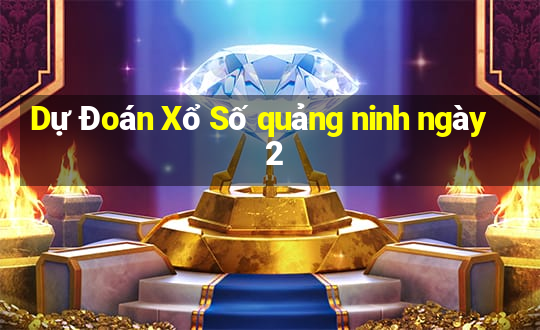 Dự Đoán Xổ Số quảng ninh ngày 2