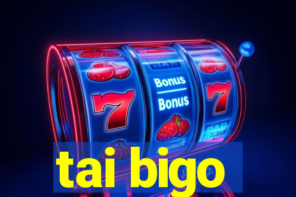 tai bigo