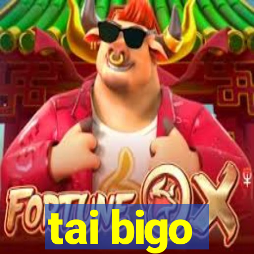 tai bigo