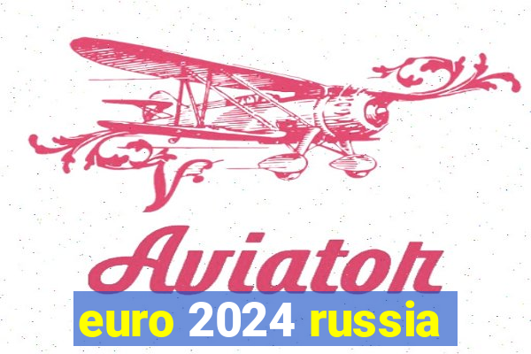 euro 2024 russia