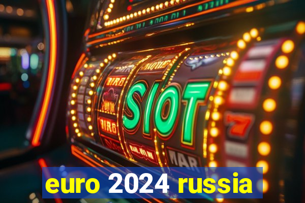 euro 2024 russia