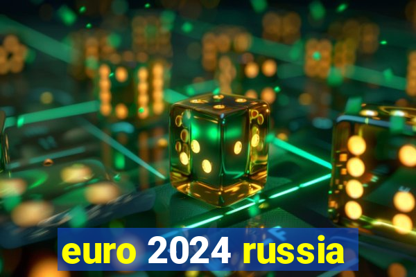 euro 2024 russia