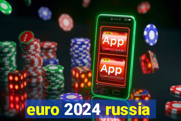 euro 2024 russia