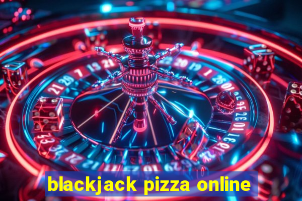 blackjack pizza online