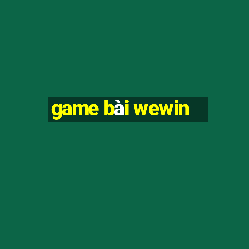 game bài wewin