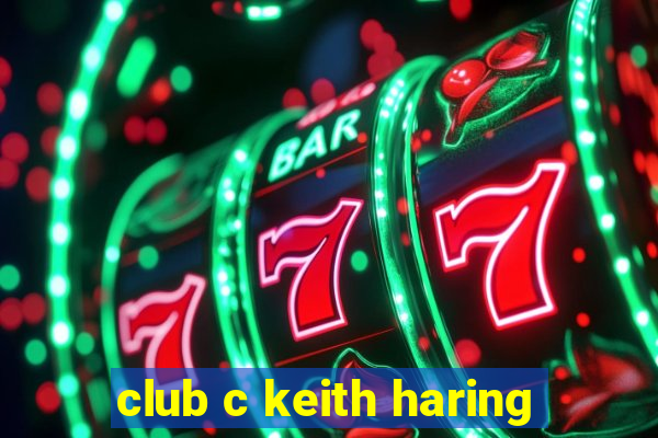 club c keith haring