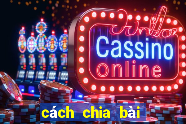 cách chia bài poker chuẩn