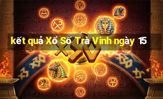 kết quả Xổ Số Trà Vinh ngày 15