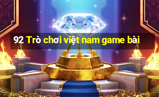 92 Trò chơi việt nam game bài