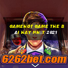 Gamehot Game The Bài Hay Nhất 2021