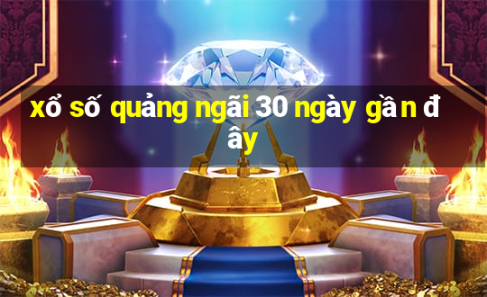 xổ số quảng ngãi 30 ngày gần đây