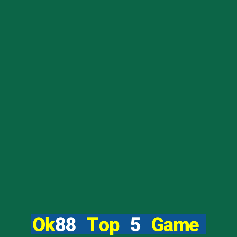 Ok88 Top 5 Game Đánh Bài Đổi Thưởng