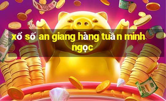 xổ số an giang hàng tuần minh ngọc