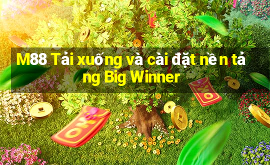 M88 Tải xuống và cài đặt nền tảng Big Winner