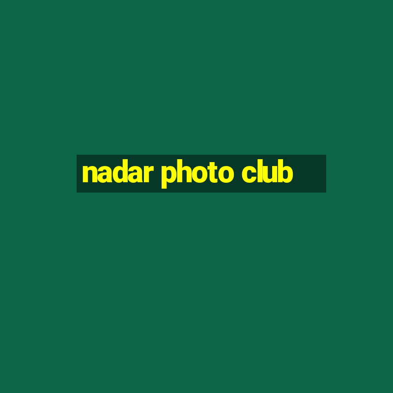 nadar photo club